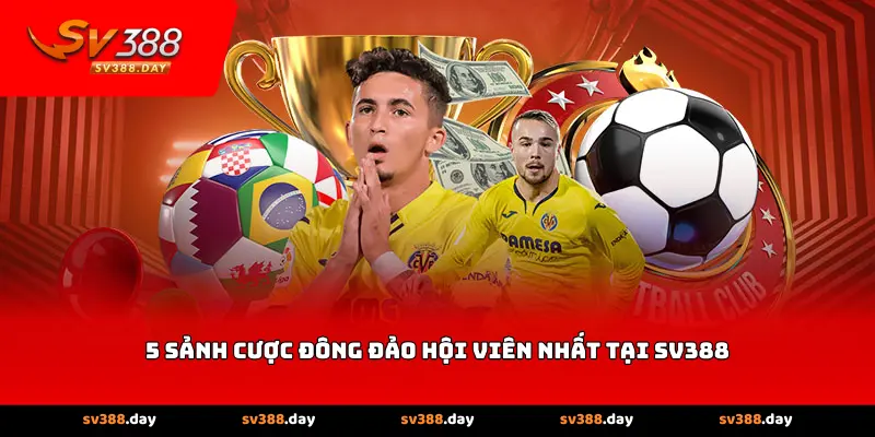 5 Sảnh Cược Đông Đảo Hội Viên Nhất Tại <strong>SV388</strong>