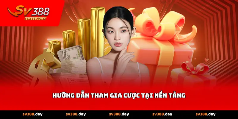 Hướng dẫn tham gia cược tại nền tảng