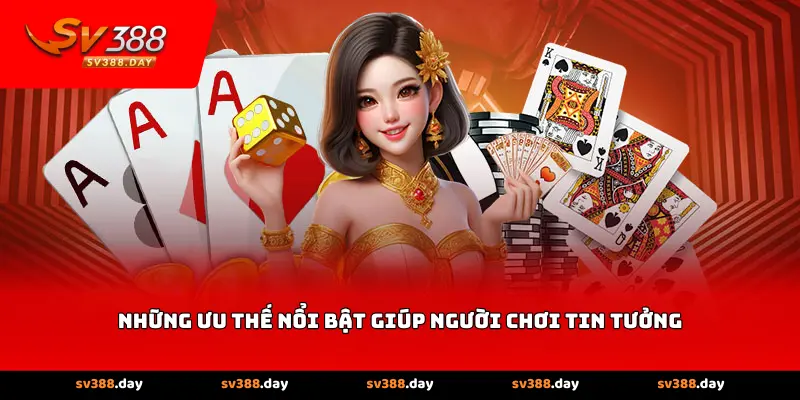 Những ưu thế nổi bật giúp người chơi tin tưởng